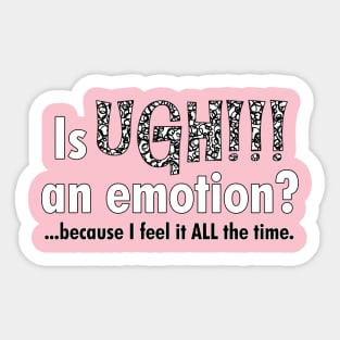 Is UGH!!! an emotion? Sticker